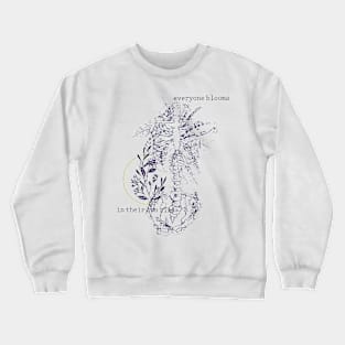 Everyone Blooms In Their Own Time Crewneck Sweatshirt